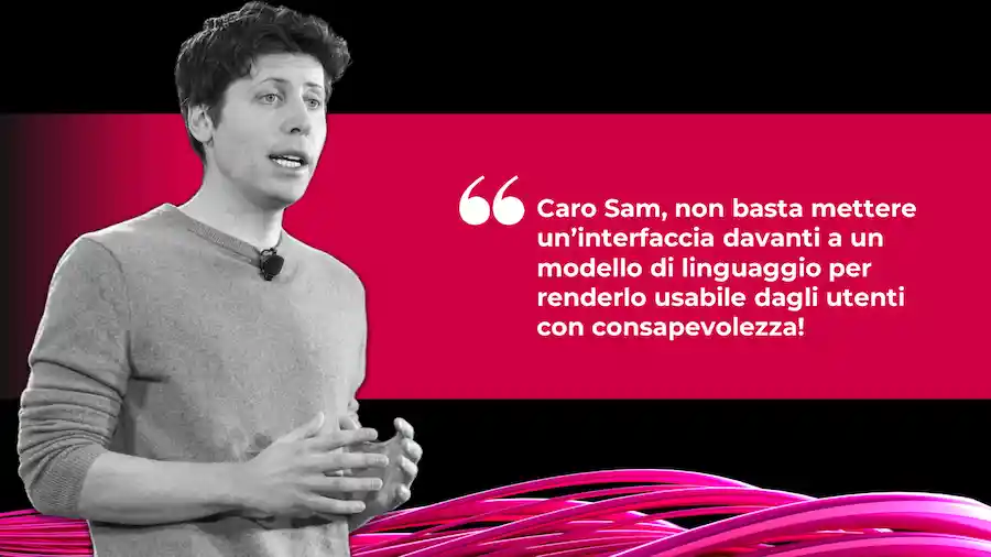 Caro Sam, non basta mettere un’interfaccia web davanti ad un modello di linguaggio per garantirne un utilizzo consapevole!